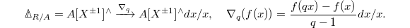 $$\Delta_{R/A}=A[X^{\pm1}]^\wedge \xrightarrow{\nabla_q} A[X^{\pm1}]^\wedge dx/x,\quad \nabla_q(f(x))=\frac{f(qx)-f(x)}{q-1} dx/x.$$