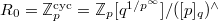 $R_0=\mathbb{Z}_p^\mathrm{cyc}=\mathbb{Z}_p[q^{1/p^\infty}]/([p]_q)^\wedge$