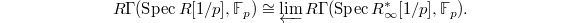 $$R\Gamma(\Spec R[1/p], \mathbb{F}_p)\cong\varprojlim R\Gamma(\Spec R_\infty^*[1/p], \mathbb{F}_p).$$