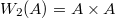 $W_2(A)=A\times A$