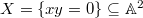 $X=\{xy=0\}\subseteq \mathbb{A}^2$