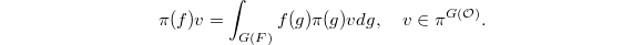 $$\pi(f)v = \int_{G(F)} f(g)\pi(g)vdg,\quad v\in \pi^{G(\mathcal{O})}.$$