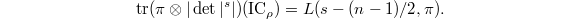 $$\tr (\pi \otimes |\det|^s|)(\mathrm{IC}_\rho)=L(s-(n-1)/2, \pi).$$