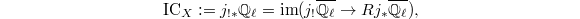 $$\mathrm{IC}_X:=j _ {! * } \mathbb{Q} _ \ell=\im (j _ ! \overline{\mathbb{Q} _ \ell}\rightarrow Rj _ * \overline{\mathbb{Q} _ \ell}),$$