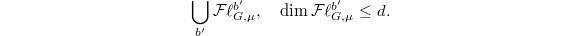 $$\bigcup_{b'}\mathcal{F}\ell_{G,\mu}^{b'},\quad\dim \mathcal{F}\ell_{G,\mu}^{b'}\le d.$$