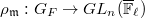 $\rho_\mathfrak{m}: G_F\rightarrow GL_n(\overline{\mathbb{F}}_\ell)$