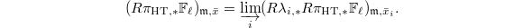 $$(R\pi_{\mathrm{HT},*}\mathbb{F}_\ell)_{\mathfrak{m}, \bar x}=\varinjlim_i (R\lambda_{i,*} R\pi_\mathrm{HT,*} \mathbb{F}_\ell)_{\mathfrak{m},{\bar x_i}}.$$