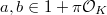 $a,b\in 1+ \pi\mathcal{O}_K$