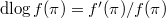 $\dlog f(\pi)=f'(\pi)/f(\pi)$