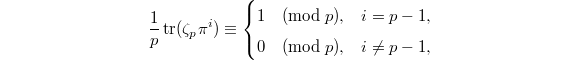 $$\frac{1}{p}\tr(\zeta_p\pi^i)\equiv
\begin{cases}
  1 \pmod{p}, &  i=p-1, \\
  0 \pmod{p}, & i\ne p-1,
\end{cases}$$