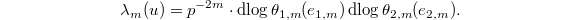 $$\lambda_m(u)=p^{-2m}\cdot \dlog \theta_{1,m}(e_{1,m})\dlog \theta_{2,m}(e_{2,m}).$$