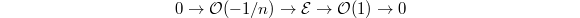 $$0\rightarrow\mathcal{O}(-1/n)\rightarrow\mathcal{E}\rightarrow\mathcal{O}(1)\rightarrow 0$$