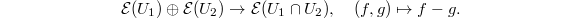 $$\mathcal{E}(U_1) \oplus \mathcal{E}(U_2)\rightarrow \mathcal{E}(U_1\cap U_2),\quad (f,g)\mapsto f-g.$$