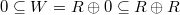 $0\subseteq W=R \oplus 0\subseteq R \oplus R$