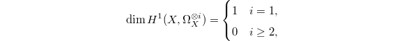 $$\dim H^1(X, \Omega_X^{\otimes i})=
\begin{cases}
  1 & i=1,\\
  0 & i\ge2,
\end{cases}
$$