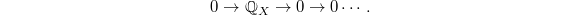 $$0\rightarrow \mathbb{Q}_X\rightarrow 0\rightarrow 0\cdots.$$