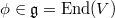 $\phi\in \mathfrak{g}=\End(V)$