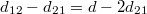 $d_{12}-d_{21}=d-2d_{21}$