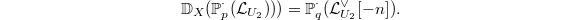 $$\mathbb{D}_X(\mathbb{P}_p^\cdot(\mathcal{L}_{U_2})))=\mathbb{P}_q^\cdot(\mathcal{L}_{U_2}^\vee[-n]).$$