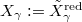 $X_\gamma:=\tilde X_\gamma^\mathrm{red}$