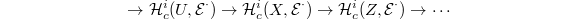 $$\rightarrow\mathcal{H}^i_c(U,\mathcal{E}^\cdot)\rightarrow \mathcal{H}^i_c(X,\mathcal{E}^\cdot)\rightarrow \mathcal{H}^i_c(Z,\mathcal{E}^\cdot)\rightarrow\cdots$$