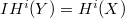 $IH^i(Y)=H^i(X)$