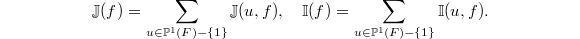 $$\mathbb{J}(f)=\sum_{u\in \mathbb{P}^1(F)-\{1\}}\mathbb{J}(u,f),\quad \mathbb{I}(f)=\sum_{u\in \mathbb{P}^1(F)-\{1\}}\mathbb{I}(u,f).$$