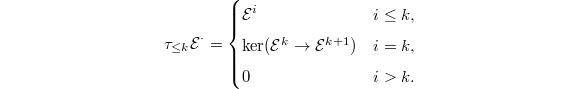 $$\tau_{\le k} \mathcal{E}^\cdot=
\begin{cases}
  \mathcal{E}^i & i\le k,\\
  \ker(\mathcal{E}^k\rightarrow \mathcal{E}^{k+1}) & i=k,\\
  0 & i>k.
\end{cases}$$