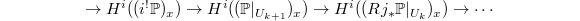 $$\rightarrow H^i((i^! \mathbb{P})_x)\rightarrow H^i((\mathbb{P}|_{U_{k+1}})_x)\rightarrow H^i((Rj_*\mathbb{P}|_{U_k})_x)\rightarrow\cdots$$