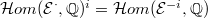 $\mathcal{H}om(\mathcal{E}^\cdot, \mathbb{Q})^i=\mathcal{H}om(\mathcal{E}^{-i},\mathbb{Q})$