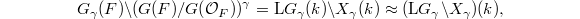 $$G_\gamma(F)\backslash (G(F)/G(\mathcal{O}_F))^\gamma=\mathrm{L}G_\gamma(k)\backslash X_\gamma(k)\approx(\mathrm{L}G_\gamma\backslash X_\gamma)(k),$$