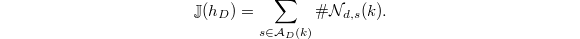 $$\mathbb{J}(h_D)=\sum_{s\in \mathcal{A}_D(k)}\# \mathcal{N}_{d,s}(k).$$