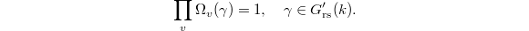 $$\prod_v\Omega_v(\gamma)=1, \quad \gamma\in G_\mathrm{rs}'(k).$$