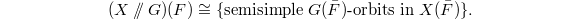 $$(X\sslash G)(F)\cong\{\text{semisimple } G(\bar F)\text{-orbits in }X(\bar F)\}.$$