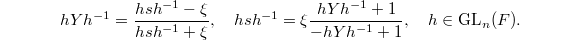 $$hYh^{-1}=\frac{hsh^{-1}-\xi}{hsh^{-1}+\xi},\quad hsh^{-1}=\xi\frac{ hYh^{-1}+1}{-hYh^{-1}+1},\quad h\in \GL_n(F).$$