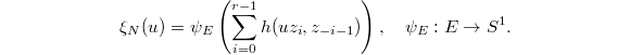 $$\xi_N(u)=\psi_E\left(\sum_{i=0}^{r-1} h(uz_i,z_{-i-1})\right),\quad \psi_E:E\rightarrow S^1.$$