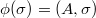 $\phi(\sigma)=(A,\sigma)$