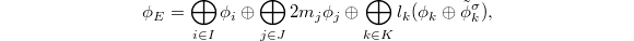 $$\phi_E= \bigoplus_{i\in I} \phi_i \oplus  \bigoplus_{j\in J} 2 m_j \phi_j \oplus \bigoplus_{k\in K} l_k( \phi_k \oplus \tilde \phi_k^\sigma),$$