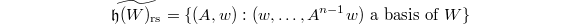 $$\widetilde{\mathfrak{h}(W)_\mathrm{rs}}=\{(A,w): (w,\ldots, A^{n-1}w) \text{ a basis of } W\}$$