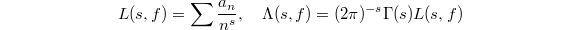 $$L(s, f)=\sum \frac{a_n}{n^s}, \quad \Lambda(s,f)=(2\pi)^{-s}\Gamma(s)L(s,f)$$