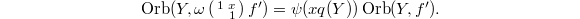 $$\Orb(Y, \omega\left(\begin{smallmatrix} 1& x\\ & 1\end{smallmatrix}\right)f')=\psi(x q(Y))\Orb(Y,f').$$