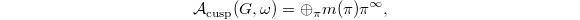 $$\mathcal{A}_\mathrm{cusp}(G,\omega)= \oplus_\pi m(\pi) \pi^\infty,$$