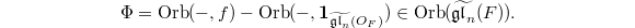 $$\Phi=\Orb(-,f)-\Orb(-, \mathbf{1}_{\widetilde{\mathfrak{gl}_n}(O_F)})\in \Orb(\widetilde{\mathfrak{gl}_n}(F)).$$