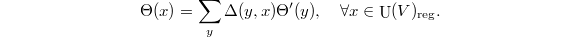 $$\Theta(x)=\sum_y \Delta(y,x)\Theta'(y),\quad\forall x\in \UU(V)_\mathrm{reg}.$$