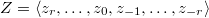 $Z=\langle z_r,\ldots, z_0, z_{-1},\ldots, z_{-r}\rangle$