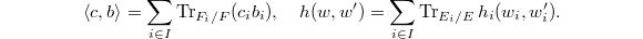 $$\langle c,b\rangle=\sum_{i\in I}\Tr_{F_i/F}(c_ib_i),\quad h(w,w')=\sum_{i\in I}\Tr_{E_i/E}h_i(w_i, w_i').$$