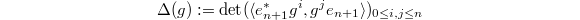 $$\Delta(g):=\det(\langle e_{n+1}^*g^i, g^j e_{n+1}\rangle)_{0\le i,j\le n}$$