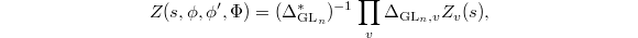 $$Z(s,\phi,\phi',\Phi)=(\Delta_{\GL_n}^*)^{-1}\prod_v\Delta_{\GL_n,v} Z_v(s),$$