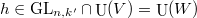 $h\in \GL_{n,k'}\cap \UU(V)=\UU(W)$