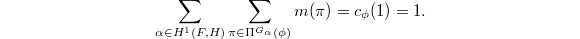 $$\sum_{\alpha\in H^1(F,H)}\sum_{\pi\in\Pi^{G_\alpha}(\phi)} m(\pi)=c_\phi(1)=1.$$